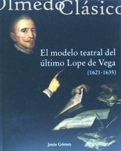 Portada de EL MODELO TEATRAL DEL ÚLTIMO LOPE DE VEGA (1621-1635)