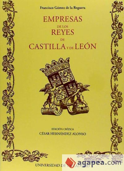 EMPRESAS DE LOS REYES DE CASTILLA Y DE LEON de FRANCISCO GOMEZ DE LA REGUERA EMPRESAS DE LOS REYES DE CASTILLA Y DE LEON de FRANCISCO GOMEZ DE LA REGUERA