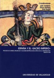 Portada de ESPAÑA Y EL ""SACRO IMPERIO"". PROCESOS DE CAMBIOS, INFLUENCIAS Y ACCIONES RECíPROCAS EN LA ÉPOCA DE LA ""EUROPEIZACIÓN""