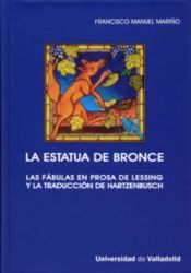 Portada de ESTATUA DE BRONCE, LA. LAS FÁBULAS EN PROSA DE LESSING Y LA TRADUCCIÓN DE HARTZENBUSCH