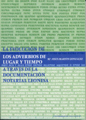 Portada de EVOLUCIÓN DE LOS ADVERBIOS DE LUGAR Y TIEMPO A TRAVÉS DE LA DOCUMENTACIÓN NOTARIAL LEONESA, LA