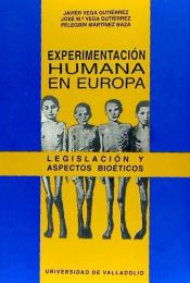 Portada de EXPERIMENTACIÓN HUMANA EN EUROPA. LEGISLACIÓN Y ASPECTOS BIOÉTICOS