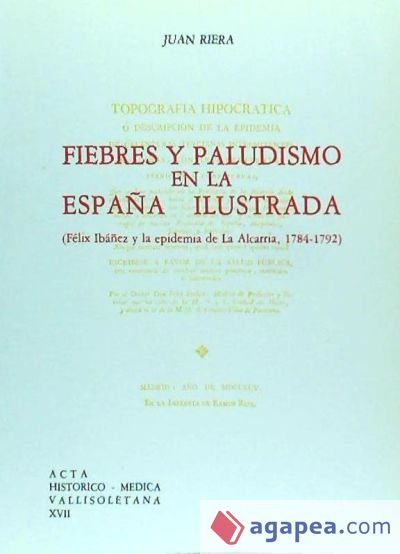 FIEBRES Y PALUDISMO EN LA ESPAÑA ILUSTRADA. (FELIX IBAÑEZ Y LA EPIDEMIA DE LA ALCARRIA, 1784-1792)