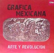 Portada de GRÁFICA MEXICANA. ARTE Y REVOLUCIÓN. Catálogo de Exposición