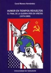 Portada de HUMOR EN TIEMPOS REVUELTOS. EL FINAL DE LA GUERRA FRÍA EN VIÑETAS (1979-1989)
