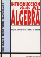 Portada de INTRODUCCION AL ALGEBRA II. ANILLOS, FACTORIZACIÓN Y TEORÍA DE CUERPOS