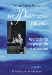 Portada de JOSE PEINADO ALTABLE (1909-95). APORTACIONES A LA PSICOLOGIA Y EDUCACIÓN