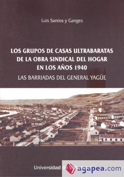 LOS GRUPOS DE CASAS ULTRABARATAS DE LA OBRA SINDICAL DEL HOGAR EN LOS AÑOS 1940