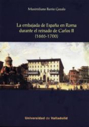 Portada de La Embajada de España en roma durante el reinado de Carlor II (1665-1700)