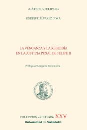 Portada de La venganza y la rebeldía en la justicia penal de Felipe II
