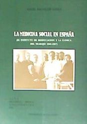 Portada de MEDICINA SOCIAL EN ESPA&Ntilde;A. (EL INSTITUTO DE REEDUCACI&Oacute;N Y LA CL&Iacute;NICA DEL TRABAJO, 1922-1937), LA