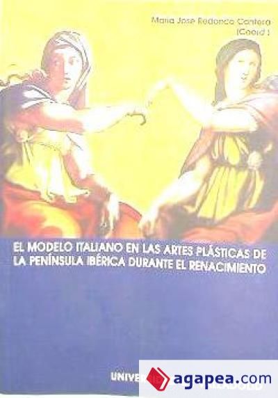 MODELO ITALIANO EN LAS ARTES PLÁSTICAS DE LA PENÍNSULA IBÉRICA DURANTE EL RENACIMIENTO, EL