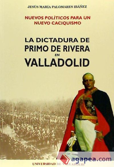 NUEVOS POLÍTICOS PARA UN NUEVO CACIQUISMO. LA DICTADURA DE PRIMO DE RIVERA EN VALLADOLID