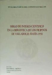 Portada de OBRAS DE INTERÉS CIENTÍFICO EN LA BIBLIOTECA DE LOS FILIPINOS DE VALLADOLID. HASTA 1950