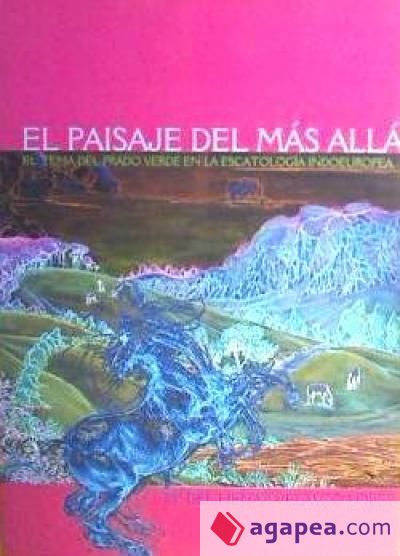 PAISAJE DEL MÁS ALLÁ, EL. EL TEMA DEL PRADO VERDE EN LA ESCATOLOGIA INDOEUROPEA