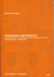 Portada de PINTIANA SAPIENTIA. ICONOGRAFÍA DE LA FACHADA DEL EDIFICIO HISTÓRICO DE LA UNIVERSIDAD DE VALLA