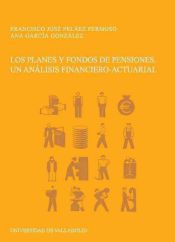 Portada de PLANES Y FONDOS DE PENSIONES, LOS. UN ANÁLISIS FINANCIERO-ACTUARIAL