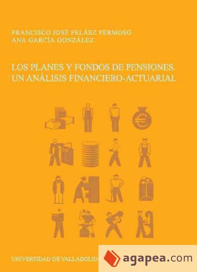 PLANES Y FONDOS DE PENSIONES, LOS. UN ANÁLISIS FINANCIERO-ACTUARIAL