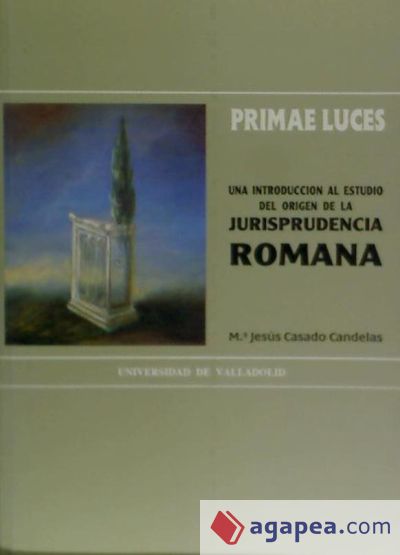 PRIMAE LUCES. UNA INTRODUCCIÓN AL ESTUDIO DEL ORIGEN DE LA JURISPRUDENCIA ROMANA