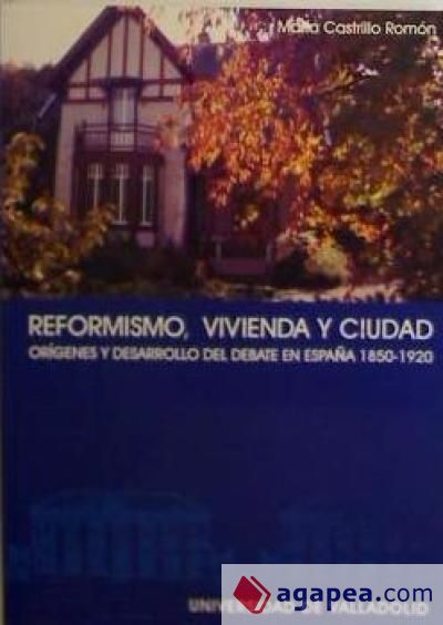 REFORMISMO, VIVIENDA Y CIUDAD. ORÍGENES Y DESARROLLO DE UN DEBATE EN ESPAÑA (1850-1920)