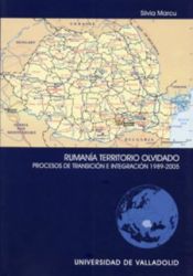 Portada de RUMANIA TERRITORIO OLVIDADO. PROCESOS DE TRANSICIÓN E INTEGRACIÓN 1989-2005