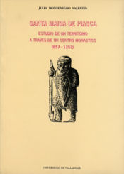 Portada de SANTA MARIA DE PIASCA. ESTUDIO DE UN TERRITORIO A TRAVÉS DE UN CENTRO MONÁSTICO (857-1252)