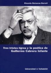 Portada de TRES TRISTES TIGRES Y LA POÉTICA DE GUILLERMO CABRERA INFANTE