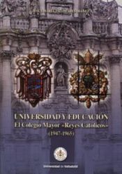 Portada de UNIVERSIDAD Y EDUCACIÓN. EL COLEGIO MAYOR ""REYES CATÓLICOS"" (1947-1965)