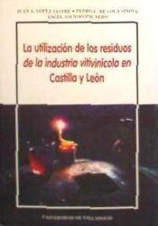 Portada de UTILIZACIÓN DE LOS RESIDUOS DE LA INDUSTRIA VITIVINÍCOLA EN CASTILLA Y LEÓN, LA