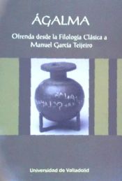 Portada de Ágalma : ofrenda desde la filología clásica a Manuel García Teijeiro