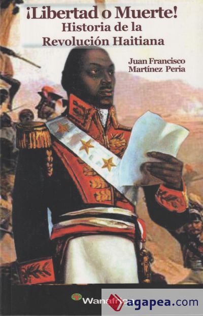 ¡Libertad o muerte! Historia de la Revolución Haitiana