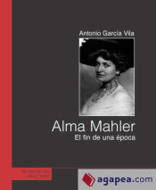 Portada de ALMA MAHLER: EL FIN DE UNA EPOCA