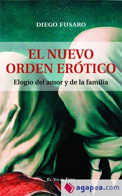 El nuevo orden er&oacute;tico: Elogio del amor y de la familia