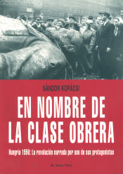 Portada de En nombre de la clase obrera. Hungr?a 1956: La revoluci?n narrada por uno de sus protagonistas