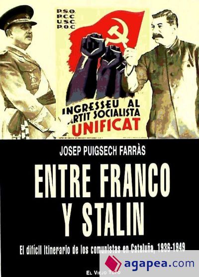 Entre Franco y Stalin. El dif?cil itinerario de los comunistas en Catalu?a, 1936-1949