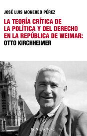 Portada de La teor&iacute;a cr&iacute;tica de la pol&iacute;tica y del derecho en la rep&uacute;blica de Weimar: Otto Kirchheimer