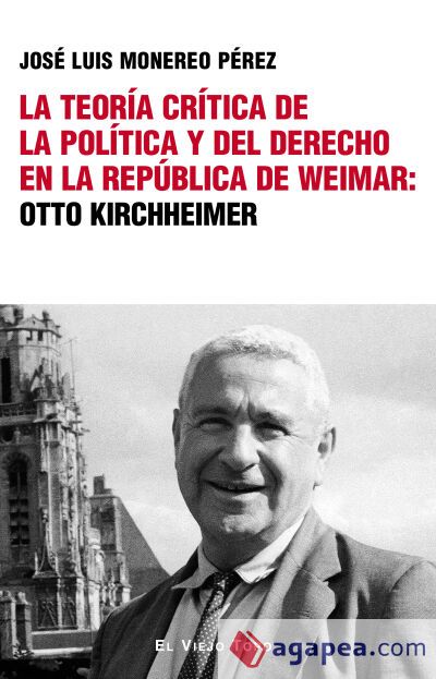 La teor&iacute;a cr&iacute;tica de la pol&iacute;tica y del derecho en la rep&uacute;blica de Weimar: Otto Kirchheimer