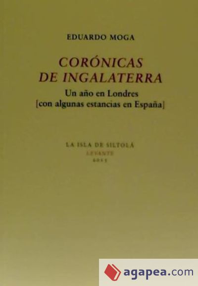 Corónicas de Ingalaterra. Un año en Londres (con algunas estancias en España)