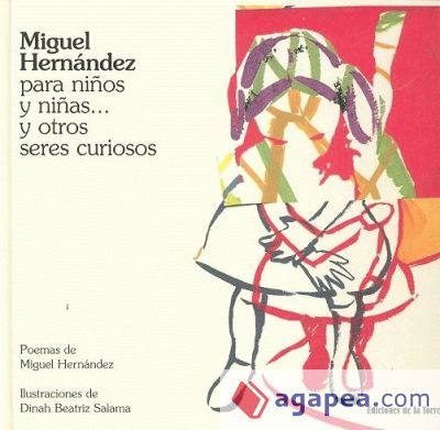 Miguel Hernández para niños y niñas¿ y otros seres curiosos