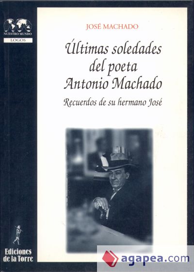 Últimas soledades del poeta Antonio Machado. Recuerdos de su hermano José