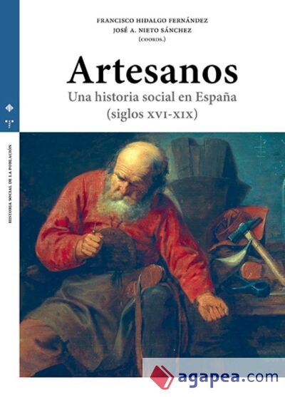 Artesanos. Una historia social en Espa&ntilde;a (siglos XVI-XIX)
