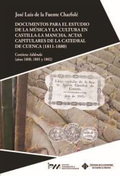 Portada de Documentos para el estudio de la m&uacute;sica y la cultura en Castilla-La Mancha. Actas capitulares de la Catedral de Cuenca (1811-1880)