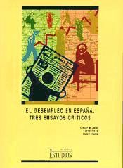 Portada de EL DESEMPLEO EN ESPAÑA: TRES ENSAYOS CRÍTICOS