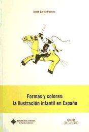 Portada de Formas y colores: la ilustración infan- til en España