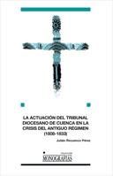 Portada de La Actuación del Tribunal Diocesano de Cuenca en la Crisis del Antiguo Régimen