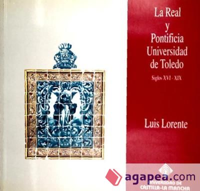 La Real y Pontificia Universidad de Toledo. Siglos XVI-XIX