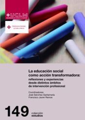 Portada de La educaci&oacute;n social como acci&oacute;n transformadora: reflexiones y experiencias desde distintos &aacute;mbitos de intervenci&oacute;n profesional