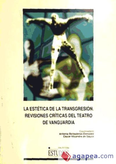 La estética de la transgresión. Revisiones críticas del teatro de vanguardia