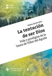 Portada de La tentación de ser Dios.: Vida y prodigios de la beata de Villar del Águila