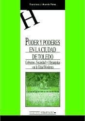 Portada de Poder y poderes en la ciudad de Toledo. Gobierno, Sociedad y  oligarquías